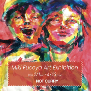 Miki Fuseya Art Exhibition at NOT CURRY